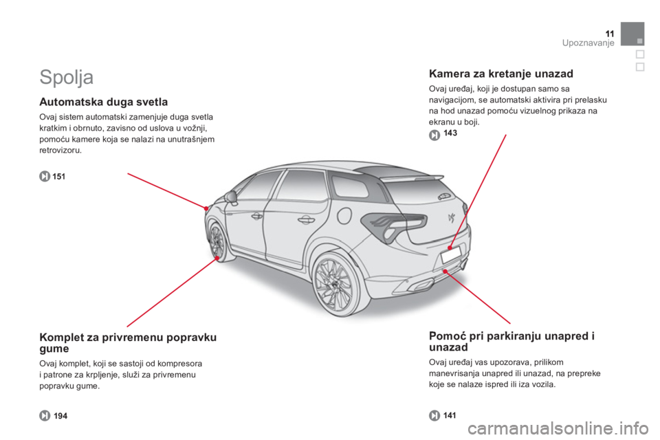 CITROEN DS5 HYBRID 2012 Priručnik (in Serbian) Upoznavanje
Automatska duga svetla
Ovaj sistem automatski zamenjuje duga svetla
kratkim i obrnuto, zavisno od uslova u vožnji,pomoću kamere koja se nalazi na unutrašnjem
retrovizoru.
15
1
CITROEN DS5 HYBRID 2012 Priručnik (in Serbian) Upoznavanje
Automatska duga svetla
Ovaj sistem automatski zamenjuje duga svetla
kratkim i obrnuto, zavisno od uslova u vožnji,pomoću kamere koja se nalazi na unutrašnjem
retrovizoru.
15
1