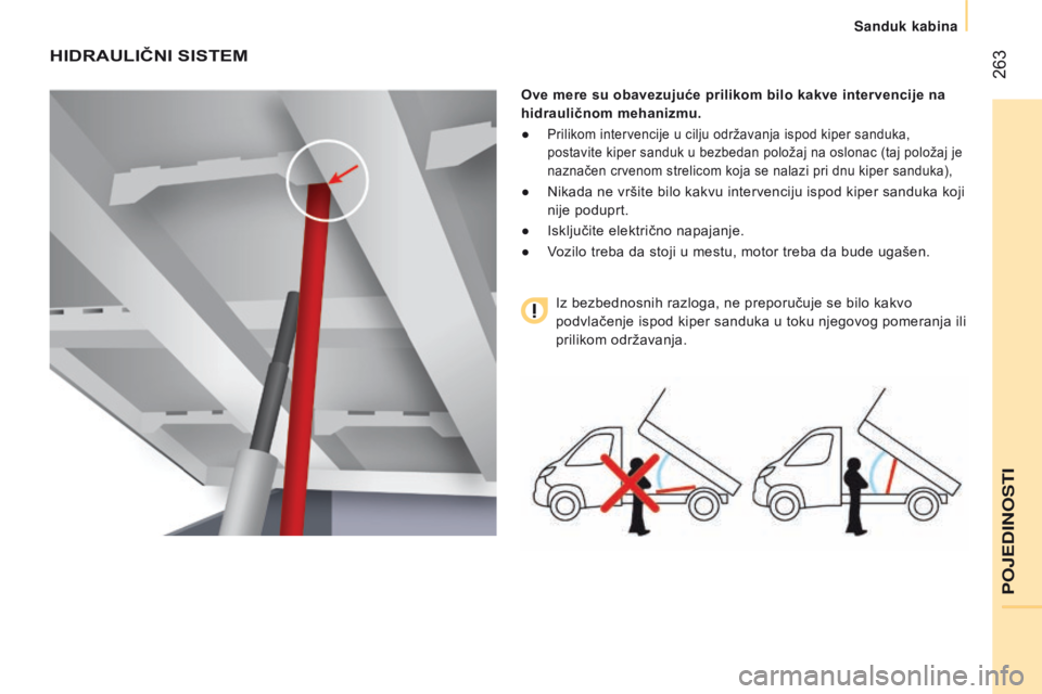 CITROEN JUMPER 2016  Priručnik (in Serbian)  263
jumper_sr_Chap11_Particularites_ed01-2015
HIDRAulIČNI SISTEM
Ove mere su obavezujuće prilikom bilo kakve intervencije na 
hidrauličnom mehanizmu.
● 
Prilikom intervencije u cilju održavanja