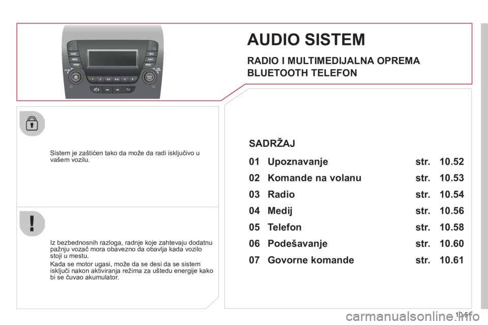 CITROEN JUMPER 2015  Priručnik (in Serbian) 10.51
JUMPER-PAPIER_SR_CHAP10B_AUTORADIO_FIAT-4_ED01-2014
     AUDIO  SISTEM 
  RADIO I MULTIMEDIJALNA OPREMA 
 BLUETOOTH  TELEFON 
  Sistem je zaštićen tako da može da radi isključivo u vašem vo