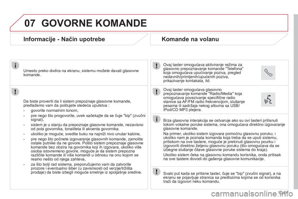 CITROEN JUMPER 2015  Priručnik (in Serbian) 07
10.61
JUMPER-PAPIER_SR_CHAP10B_AUTORADIO_FIAT-4_ED01-2014
 GOVORNE  KOMANDE 
      Informacije - Način upotrebe 
  Da biste proverili da li sistem prepoznaje glasovne komande, predlažemo vam da p