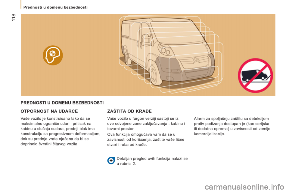 CITROEN JUMPER 2012 Priručnik (in Serbian) 11
8
Prednosti u domenu bezbednosti
PREDNOSTI U DOMENU BEZBEDNOSTI
OTPORNO
ST NA UDARCE
Vaše vozilo je konstruisano tako da se
maksimalno ograniče udari i pritisak na
kabinu u s CITROEN JUMPER 2012 Priručnik (in Serbian) 11
8
Prednosti u domenu bezbednosti
PREDNOSTI U DOMENU BEZBEDNOSTI
OTPORNO
ST NA UDARCE
Vaše vozilo je konstruisano tako da se
maksimalno ograniče udari i pritisak na
kabinu u s