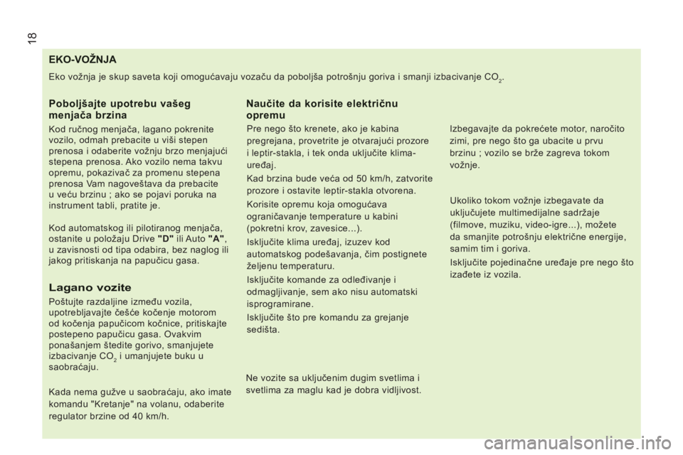 CITROEN JUMPER 2012 Priručnik (in Serbian) 18
EKO-VOŽNJA
Eko vožnja je skup saveta koji omogućavaju vozaču da poboljša potrošnju goriva i smanji izbacivanje CO2.
Poboljšajte upotrebu vašegmenjača brzina
Kod ručnog menjač CITROEN JUMPER 2012 Priručnik (in Serbian) 18
EKO-VOŽNJA
Eko vožnja je skup saveta koji omogućavaju vozaču da poboljša potrošnju goriva i smanji izbacivanje CO2.
Poboljšajte upotrebu vašegmenjača brzina
Kod ručnog menjač