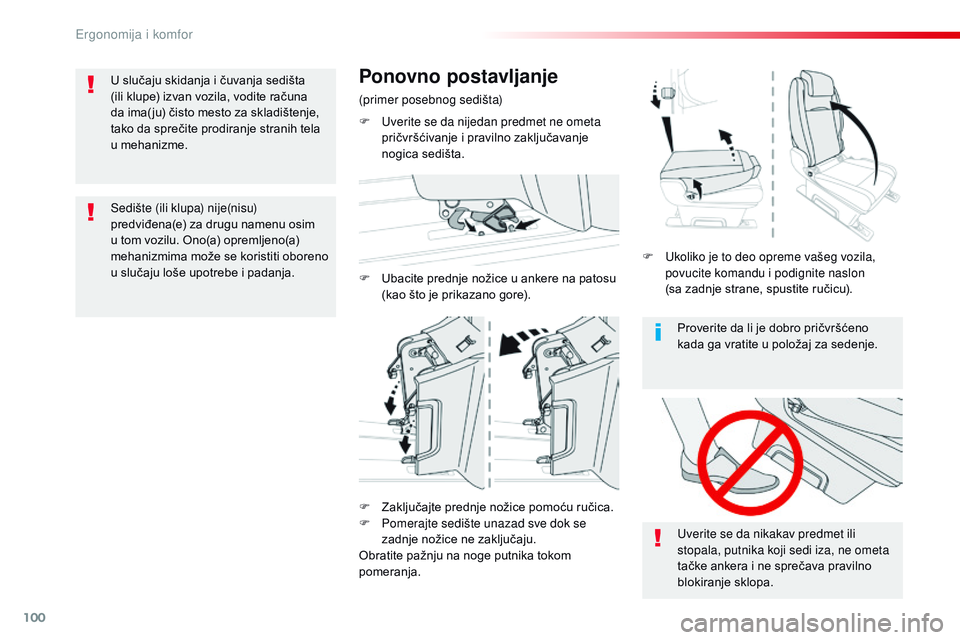 CITROEN JUMPER SPACETOURER 2017  Priručnik (in Serbian) 100
Spacetourer-VP_sr_Chap03_ergonomie-et-confort_ed01-2016
Proverite da li je dobro pričvršćeno 
kada ga vratite u položaj za sedenje.
Uverite se da nikakav predmet ili 
stopala, putnika koji sed