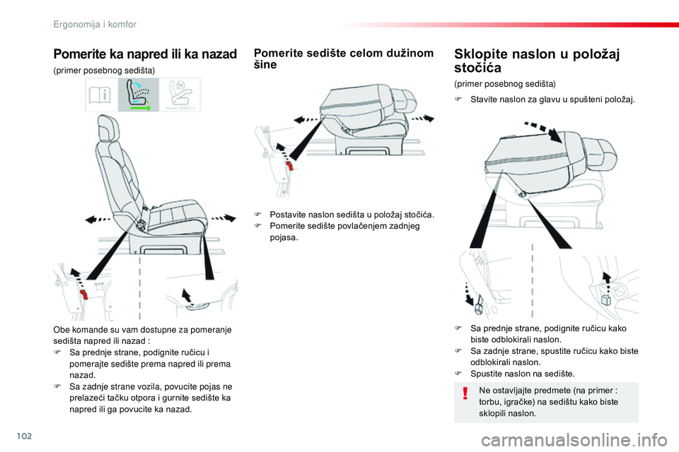 CITROEN JUMPER SPACETOURER 2017  Priručnik (in Serbian) 102
Spacetourer-VP_sr_Chap03_ergonomie-et-confort_ed01-2016
Obe komande su vam dostupne za pomeranje 
sedišta napred ili nazad  :
F
 
S
 a prednje strane, podignite ručicu i 
pomerajte sedište prem