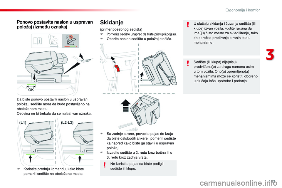 CITROEN JUMPER SPACETOURER 2017  Priručnik (in Serbian) 103
Spacetourer-VP_sr_Chap03_ergonomie-et-confort_ed01-2016
Skidanje
(primer posebnog sedišta)
F Pomerite sedište unapred da biste pristupili pojasu.F Oborite naslon sedišta u položaj stočića.
P