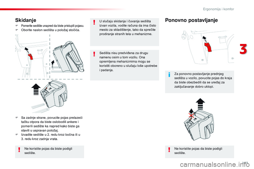 CITROEN JUMPER SPACETOURER 2017  Priručnik (in Serbian) 107
Spacetourer-VP_sr_Chap03_ergonomie-et-confort_ed01-2016
Skidanje
F Pomerite sedište unapred da biste pristupili pojasu.F Oborite naslon sedišta u položaj stočića.Ne koristite pojas da biste p