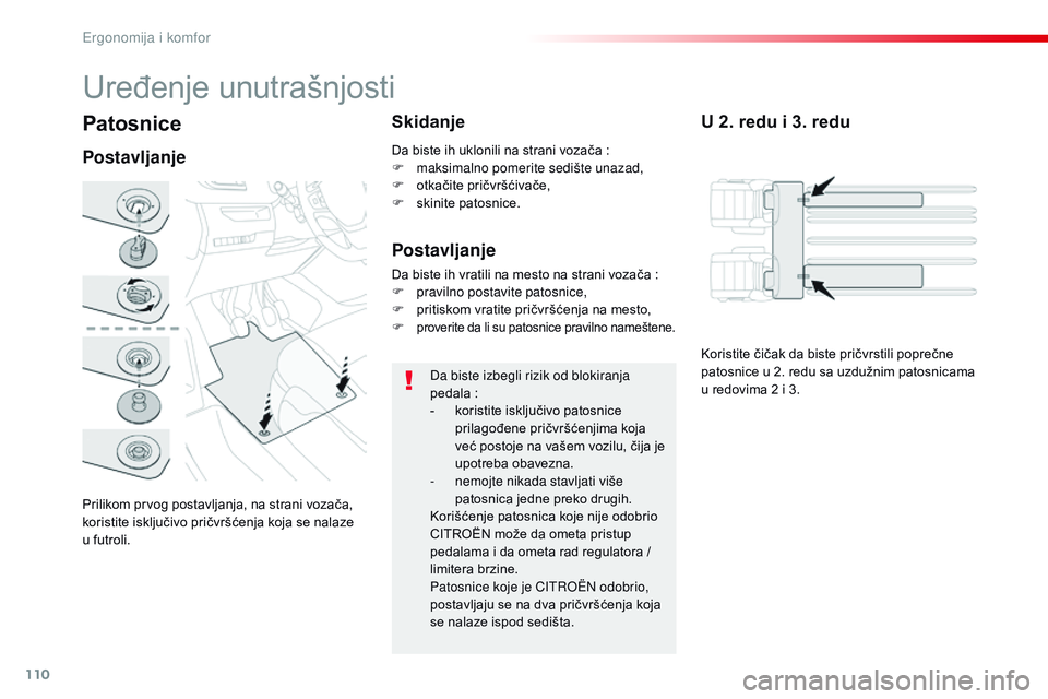 CITROEN JUMPER SPACETOURER 2017  Priručnik (in Serbian) 110
Spacetourer-VP_sr_Chap03_ergonomie-et-confort_ed01-2016
Patosnice
PostavljanjeSkidanje
Da biste izbegli rizik od blokiranja 
pedala :
-
 
k
 oristite isključivo patosnice 
prilagođene pričvrš