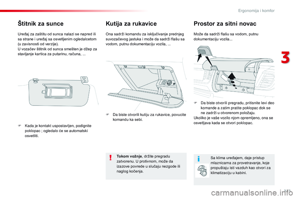 CITROEN JUMPER SPACETOURER 2017  Priručnik (in Serbian) 111
Spacetourer-VP_sr_Chap03_ergonomie-et-confort_ed01-2016
Kutija za rukaviceProstor za sitni novac
Može da sadrži flašu sa vodom, putnu 
dokumentaciju vozila...
Ona sadrži komandu za isključiva