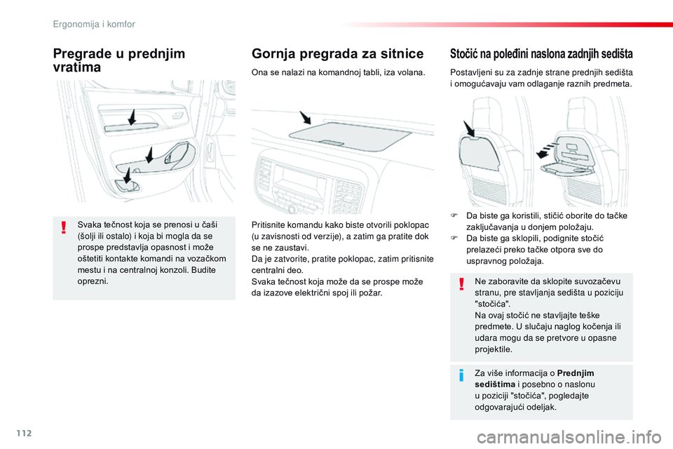 CITROEN JUMPER SPACETOURER 2017  Priručnik (in Serbian) 112
Spacetourer-VP_sr_Chap03_ergonomie-et-confort_ed01-2016
Stočić na poleđini naslona zadnjih sedišta
Postavljeni su za zadnje strane prednjih sedišta 
i omogućavaju vam odlaganje raznih predme