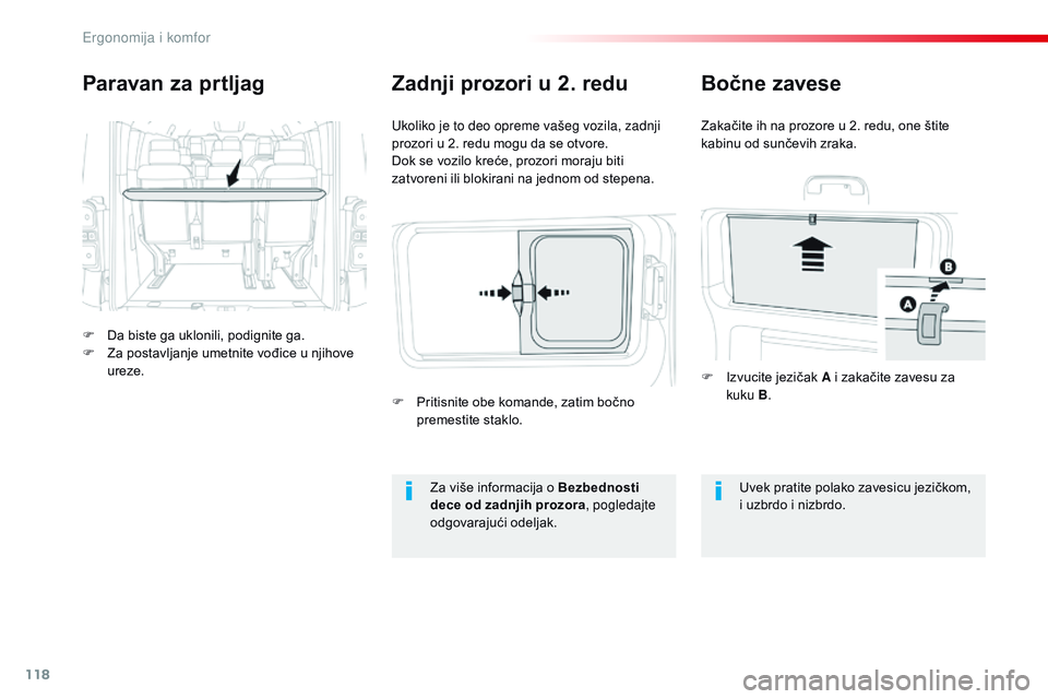 CITROEN JUMPER SPACETOURER 2017  Priručnik (in Serbian) 118
Spacetourer-VP_sr_Chap03_ergonomie-et-confort_ed01-2016
Paravan za prtljag
F Da biste ga uklonili, podignite ga.
F Z a postavljanje umetnite vođice u njihove 
ureze. Ukoliko je to deo opreme vaš