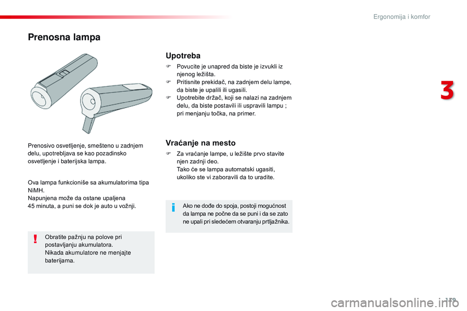 CITROEN JUMPER SPACETOURER 2017  Priručnik (in Serbian) 119
Spacetourer-VP_sr_Chap03_ergonomie-et-confort_ed01-2016
Ako ne dođe do spoja, postoji mogućnost 
da lampa ne počne da se puni i da se zato 
ne upali pri sledećem otvaranju prtljažnika.
Upotre