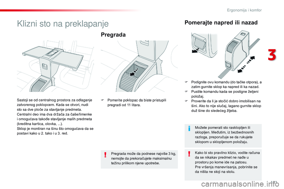 CITROEN JUMPER SPACETOURER 2017  Priručnik (in Serbian) 121
Spacetourer-VP_sr_Chap03_ergonomie-et-confort_ed01-2016
Klizni sto na preklapanje
Pregrada
Kako bi sto pravilno klizio, vodite računa 
da se nikakav predmet ne nađe u 
prostoru po kome ide na pa