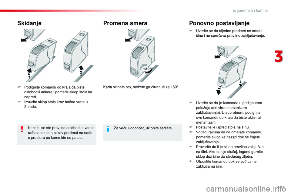 CITROEN JUMPER SPACETOURER 2017  Priručnik (in Serbian) 123
Spacetourer-VP_sr_Chap03_ergonomie-et-confort_ed01-2016
F Podignite komandu do kraja da biste oslobodili ankere i pomerili sklop stola ka 
napred.
F
 
I
 zvucite sklop stola kroz bočna vrata u 
2