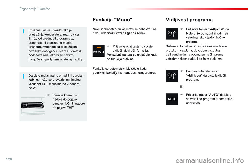 CITROEN JUMPER SPACETOURER 2017  Priručnik (in Serbian) 128
Spacetourer-VP_sr_Chap03_ergonomie-et-confort_ed01-2016
Vidljivost programa
F Pritisnite taster "vidljivost" da 
biste brže odmaglili ili odmrzli 
vetrobransko staklo i bočne 
prozore.
F