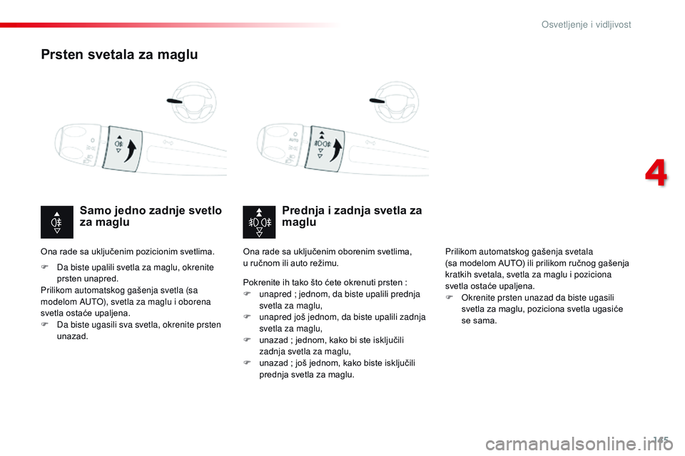 CITROEN JUMPER SPACETOURER 2017  Priručnik (in Serbian) 145
Spacetourer-VP_sr_Chap04_eclairage-et-visibilite_ed01-2016
Prsten svetala za maglu
Prednja i zadnja svetla za 
maglu
Samo jedno zadnje svetlo 
za maglu
F Da biste upalili svetla za maglu, okrenite