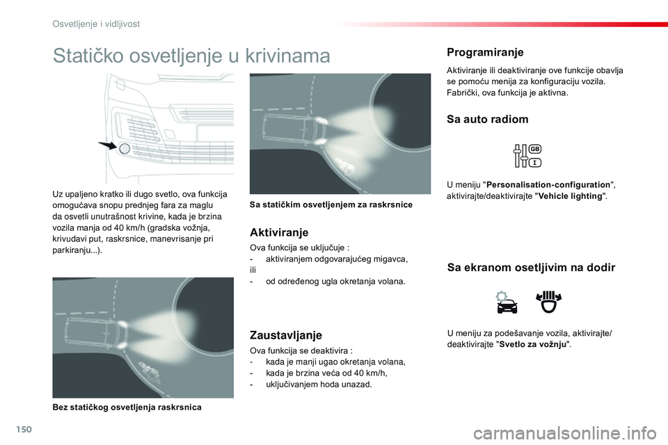 CITROEN JUMPER SPACETOURER 2017 Priručnik (in Serbian) 150
Spacetourer-VP_sr_Chap04_eclairage-et-visibilite_ed01-2016
U meniju za podešavanje vozila, aktivirajte/
deaktivirajte "Svetlo za vožnju ".
Sa ekranom osetljivim na dodir
Sa auto radiom
U CITROEN JUMPER SPACETOURER 2017 Priručnik (in Serbian) 150
Spacetourer-VP_sr_Chap04_eclairage-et-visibilite_ed01-2016
U meniju za podešavanje vozila, aktivirajte/
deaktivirajte "Svetlo za vožnju ".
Sa ekranom osetljivim na dodir
Sa auto radiom
U