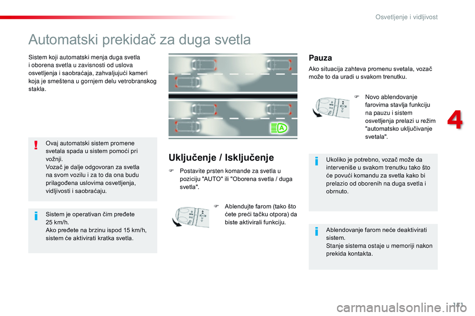 CITROEN JUMPER SPACETOURER 2017 Priručnik (in Serbian) 151
Spacetourer-VP_sr_Chap04_eclairage-et-visibilite_ed01-2016
Automatski prekidač za duga svetla
Sistem koji automatski menja duga svetla
i oborena svetla u zavisnosti od uslova
osvetljenja i saob CITROEN JUMPER SPACETOURER 2017 Priručnik (in Serbian) 151
Spacetourer-VP_sr_Chap04_eclairage-et-visibilite_ed01-2016
Automatski prekidač za duga svetla
Sistem koji automatski menja duga svetla
i oborena svetla u zavisnosti od uslova
osvetljenja i saob