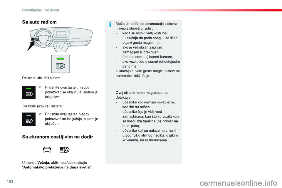 CITROEN JUMPER SPACETOURER 2017 Priručnik (in Serbian) 152
Spacetourer-VP_sr_Chap04_eclairage-et-visibilite_ed01-2016
U meniju Vožnja, aktivirajte/deaktivirajte
" Automatsko prelaženje na duga svetla ".Može da dođe do poremećaja sistema
ili CITROEN JUMPER SPACETOURER 2017 Priručnik (in Serbian) 152
Spacetourer-VP_sr_Chap04_eclairage-et-visibilite_ed01-2016
U meniju Vožnja, aktivirajte/deaktivirajte
" Automatsko prelaženje na duga svetla ".Može da dođe do poremećaja sistema
ili