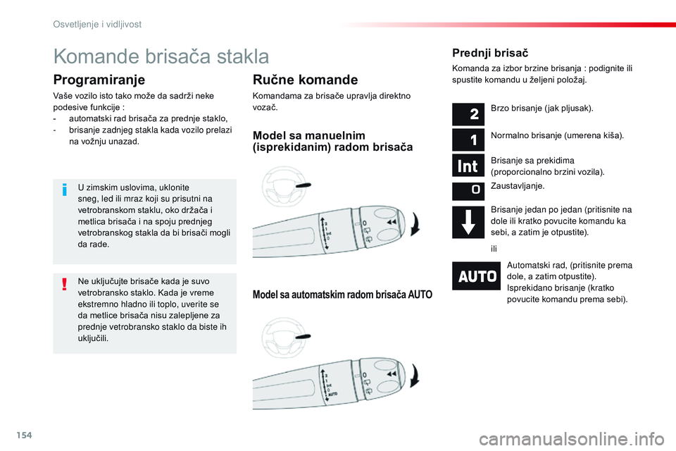 CITROEN JUMPER SPACETOURER 2017 Priručnik (in Serbian) 154
Spacetourer-VP_sr_Chap04_eclairage-et-visibilite_ed01-2016
Komande brisača stakla
Ručne komande
Komandama za brisače upravlja direktno
vozač.
Programiranje
Vaše vozilo isto tako može da sad CITROEN JUMPER SPACETOURER 2017 Priručnik (in Serbian) 154
Spacetourer-VP_sr_Chap04_eclairage-et-visibilite_ed01-2016
Komande brisača stakla
Ručne komande
Komandama za brisače upravlja direktno
vozač.
Programiranje
Vaše vozilo isto tako može da sad