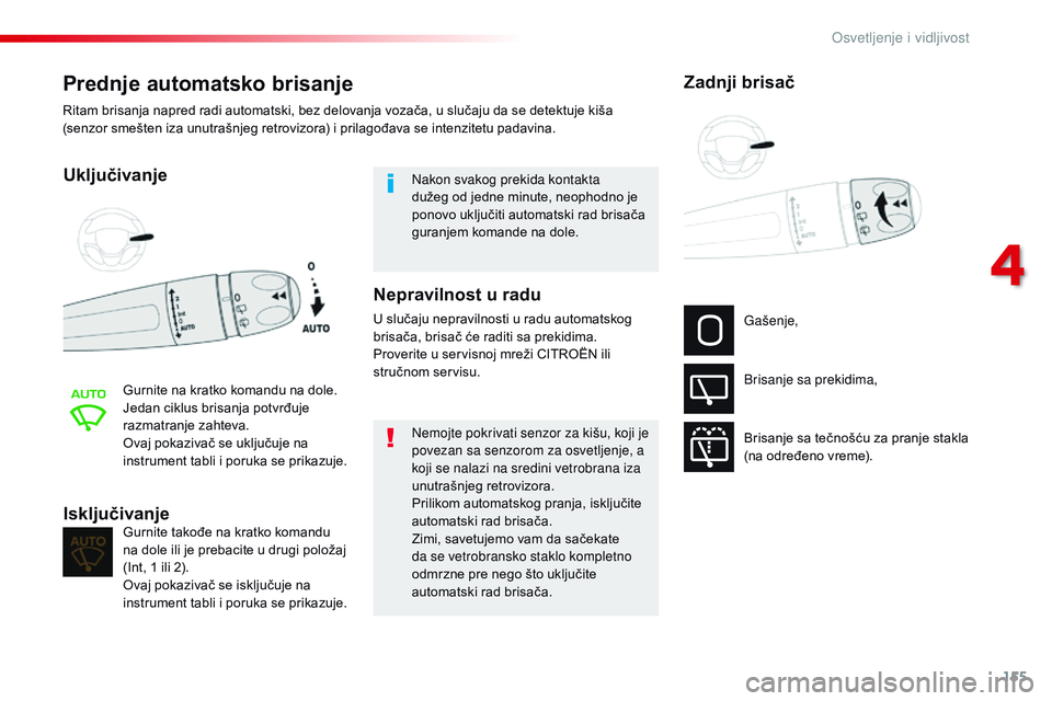 CITROEN JUMPER SPACETOURER 2017 Priručnik (in Serbian) 155
Spacetourer-VP_sr_Chap04_eclairage-et-visibilite_ed01-2016
Prednje automatsko brisanje
Uključivanje
Gurnite na kratko komandu na dole.
Jedan ciklus brisanja potvrđuje
razmatranje zahteva.
Ovaj CITROEN JUMPER SPACETOURER 2017 Priručnik (in Serbian) 155
Spacetourer-VP_sr_Chap04_eclairage-et-visibilite_ed01-2016
Prednje automatsko brisanje
Uključivanje
Gurnite na kratko komandu na dole.
Jedan ciklus brisanja potvrđuje
razmatranje zahteva.
Ovaj