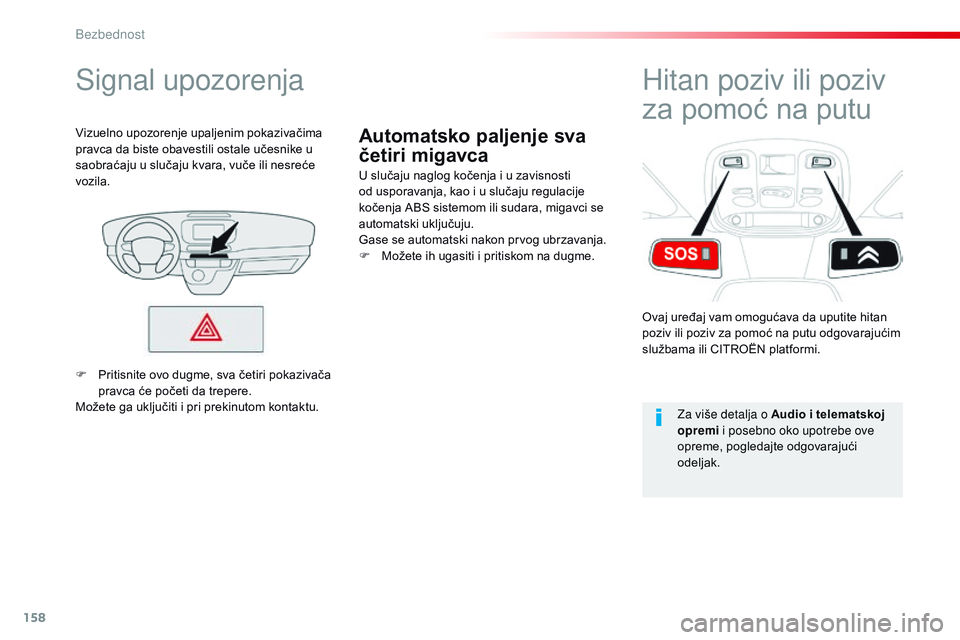 CITROEN JUMPER SPACETOURER 2017 Priručnik (in Serbian) 158
Spacetourer-VP_sr_Chap05_securite_ed01-2016
Automatsko paljenje sva
četiri migavca
Signal upozorenja
U slučaju naglog kočenja i u zavisnosti
od usporavanja, kao i u slučaju regulacije
koče CITROEN JUMPER SPACETOURER 2017 Priručnik (in Serbian) 158
Spacetourer-VP_sr_Chap05_securite_ed01-2016
Automatsko paljenje sva
četiri migavca
Signal upozorenja
U slučaju naglog kočenja i u zavisnosti
od usporavanja, kao i u slučaju regulacije
koče