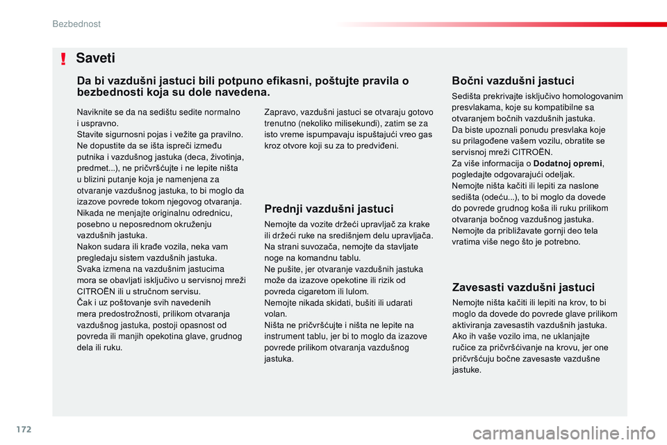 CITROEN JUMPER SPACETOURER 2017  Priručnik (in Serbian) 172
Spacetourer-VP_sr_Chap05_securite_ed01-2016
Naviknite se da na sedištu sedite normalno 
i uspravno.
Stavite sigurnosni pojas i vežite ga pravilno.
Ne dopustite da se išta ispreči između 
putn