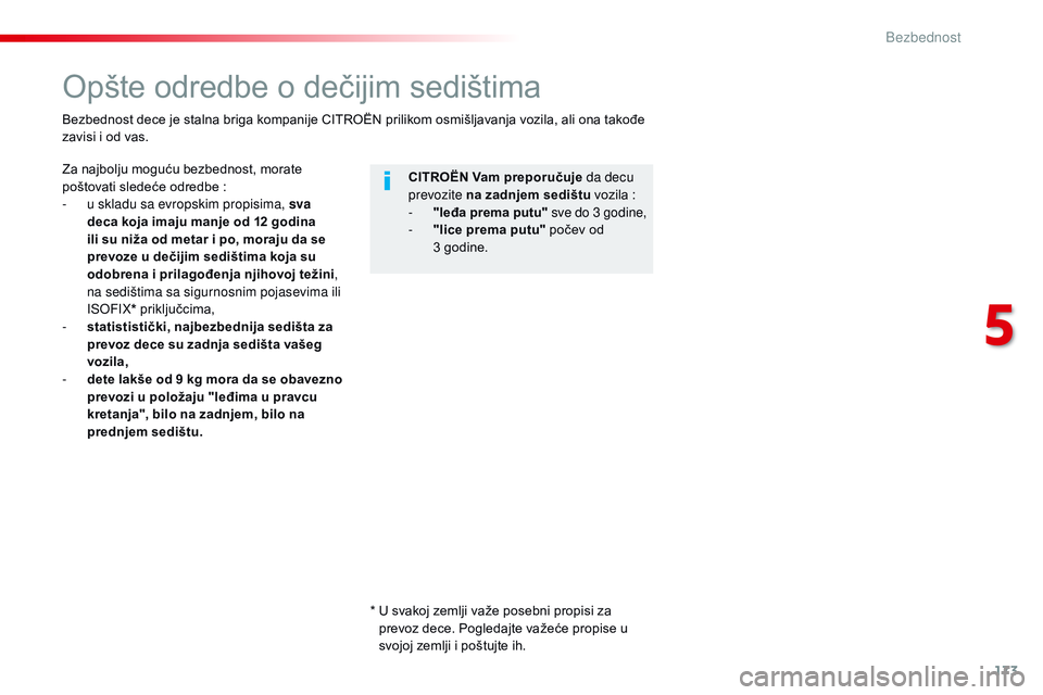 CITROEN JUMPER SPACETOURER 2017  Priručnik (in Serbian) 173
Spacetourer-VP_sr_Chap05_securite_ed01-2016
Opšte odredbe o dečijim sedištima
Za najbolju moguću bezbednost, morate 
poštovati sledeće odredbe  :
-
 
u s
 kladu sa evropskim propisima, sva 
