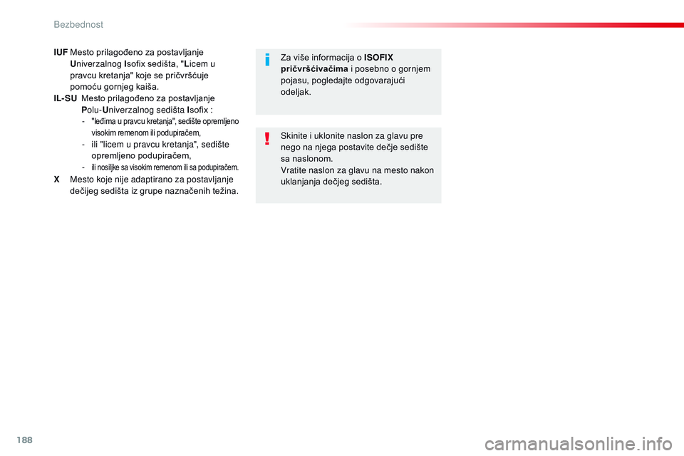CITROEN JUMPER SPACETOURER 2017  Priručnik (in Serbian) 188
Spacetourer-VP_sr_Chap05_securite_ed01-2016
IUF Mesto prilagođeno za postavljanje Univerzalnog I sofix sedišta, " Licem u 
pravcu kretanja" koje se pričvršćuje 
pomoću gornjeg kaiša