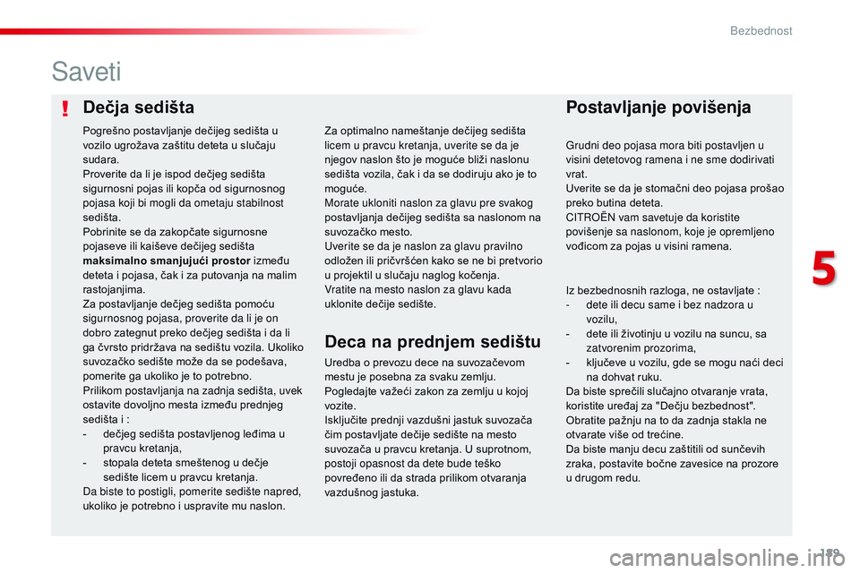 CITROEN JUMPER SPACETOURER 2017  Priručnik (in Serbian) 189
Spacetourer-VP_sr_Chap05_securite_ed01-2016
Dečja sedištaPostavljanje povišenja
Saveti
Uredba o prevozu dece na suvozačevom 
mestu je posebna za svaku zemlju. 
Pogledajte važeći zakon za zem
