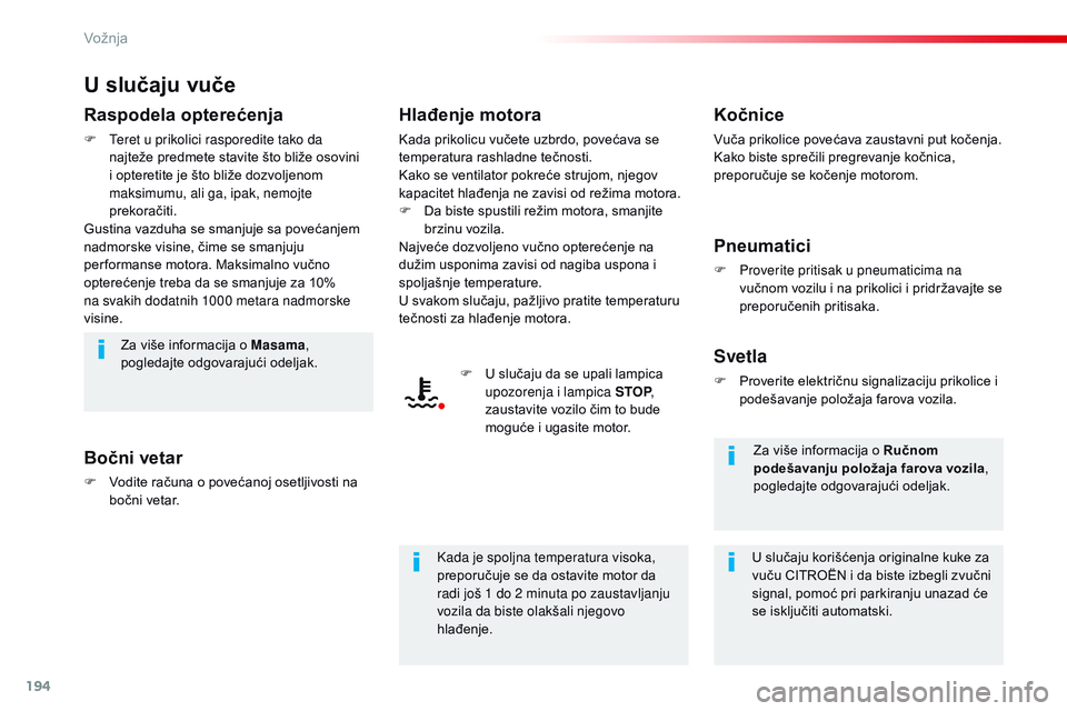 CITROEN JUMPER SPACETOURER 2017  Priručnik (in Serbian) 194
Spacetourer-VP_sr_Chap06_conduite_ed01-2016
U slučaju vuče
Raspodela opterećenja
F Teret u prikolici rasporedite tako da najteže predmete stavite što bliže osovini 
i opteretite je što bli