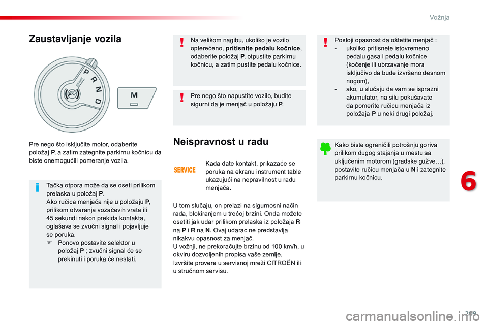 CITROEN JUMPER SPACETOURER 2017 Priručnik (in Serbian) 209
Spacetourer-VP_sr_Chap06_conduite_ed01-2016
Kada date kontakt, prikazaće se
poruka na ekranu instrument table
ukazujući na nepravilnost u radu
menjača.
Neispravnost u radu
U tom slučaju, on CITROEN JUMPER SPACETOURER 2017 Priručnik (in Serbian) 209
Spacetourer-VP_sr_Chap06_conduite_ed01-2016
Kada date kontakt, prikazaće se
poruka na ekranu instrument table
ukazujući na nepravilnost u radu
menjača.
Neispravnost u radu
U tom slučaju, on