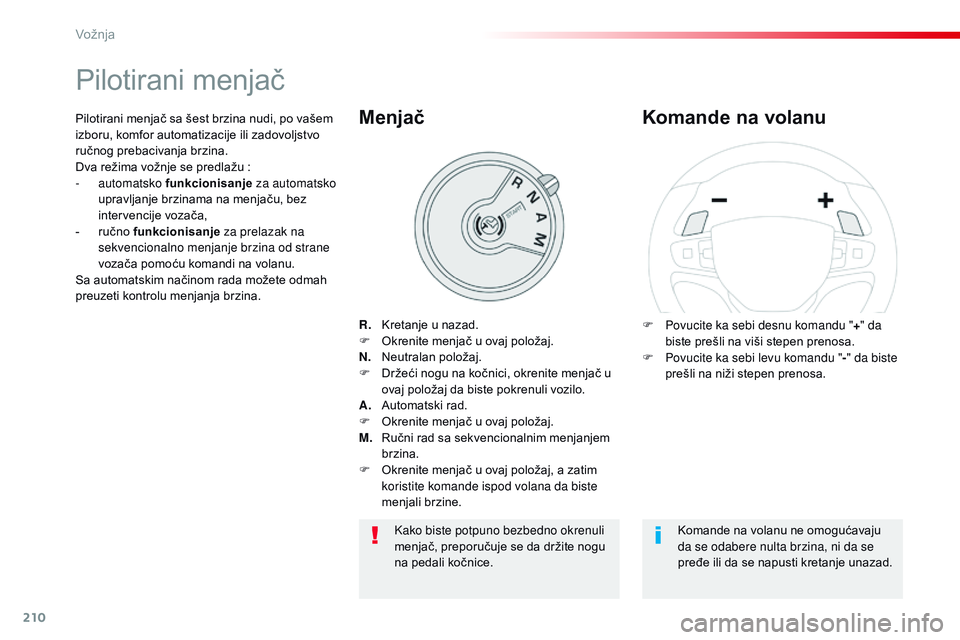 CITROEN JUMPER SPACETOURER 2017 Priručnik (in Serbian) 210
Spacetourer-VP_sr_Chap06_conduite_ed01-2016
Pilotirani menjač
R. Kretanje u nazad.
F O krenite menjač u ovaj položaj.
N.
N
eutralan položaj.
F
D
ržeći nogu na kočnici, okrenite menjač CITROEN JUMPER SPACETOURER 2017 Priručnik (in Serbian) 210
Spacetourer-VP_sr_Chap06_conduite_ed01-2016
Pilotirani menjač
R. Kretanje u nazad.
F O krenite menjač u ovaj položaj.
N.
N
eutralan položaj.
F
D
ržeći nogu na kočnici, okrenite menjač