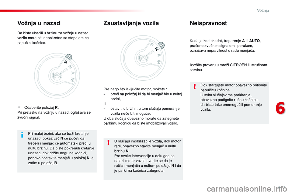 CITROEN JUMPER SPACETOURER 2017 Priručnik (in Serbian) 213
Spacetourer-VP_sr_Chap06_conduite_ed01-2016
Kada je kontakt dat, treperenje A ili AUTO,
praćeno zvučnim signalom i porukom,
označava nepravilnost u radu menjača.
Neispravnost
Izvršite prove CITROEN JUMPER SPACETOURER 2017 Priručnik (in Serbian) 213
Spacetourer-VP_sr_Chap06_conduite_ed01-2016
Kada je kontakt dat, treperenje A ili AUTO,
praćeno zvučnim signalom i porukom,
označava nepravilnost u radu menjača.
Neispravnost
Izvršite prove