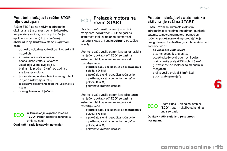 CITROEN JUMPER SPACETOURER 2017 Priručnik (in Serbian) 215
Spacetourer-VP_sr_Chap06_conduite_ed01-2016
Prelazak motora na
režim START
START režim se automatski aktivira u
određenim okolnostima (na primer : punjenje
baterije, temperatura motora, pom CITROEN JUMPER SPACETOURER 2017 Priručnik (in Serbian) 215
Spacetourer-VP_sr_Chap06_conduite_ed01-2016
Prelazak motora na
režim START
START režim se automatski aktivira u
određenim okolnostima (na primer : punjenje
baterije, temperatura motora, pom