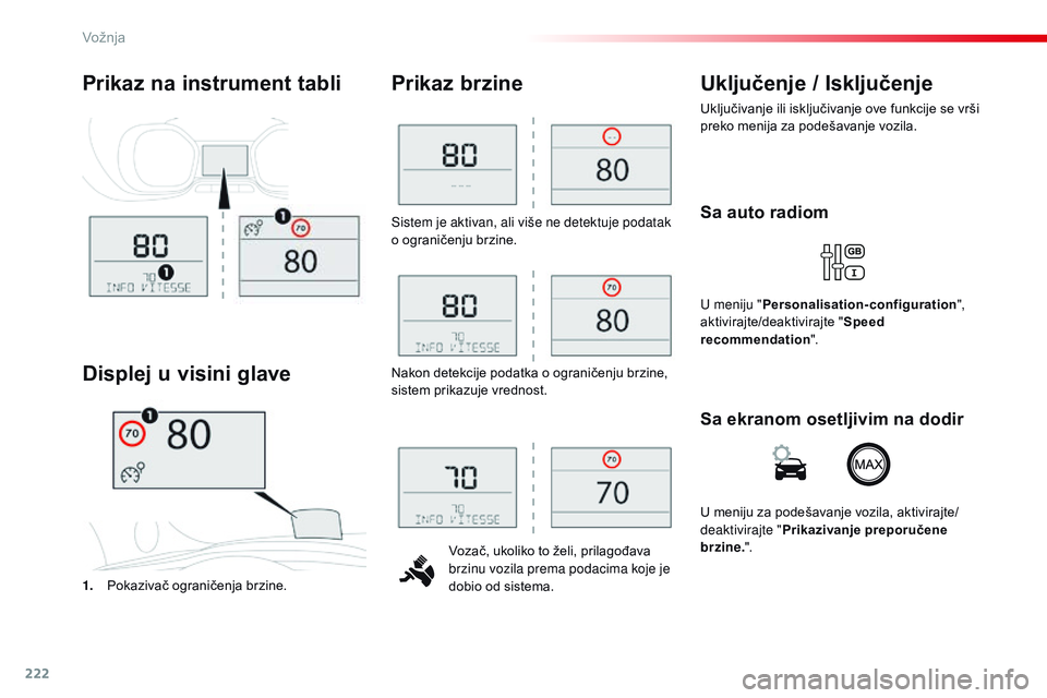 CITROEN JUMPER SPACETOURER 2017 Priručnik (in Serbian) 222
Spacetourer-VP_sr_Chap06_conduite_ed01-2016
Sistem je aktivan, ali više ne detektuje podatak
o ograničenju brzine.Vozač, ukoliko to želi, prilagođava
brzinu vozila prema podacima koje je
d CITROEN JUMPER SPACETOURER 2017 Priručnik (in Serbian) 222
Spacetourer-VP_sr_Chap06_conduite_ed01-2016
Sistem je aktivan, ali više ne detektuje podatak
o ograničenju brzine.Vozač, ukoliko to želi, prilagođava
brzinu vozila prema podacima koje je
d