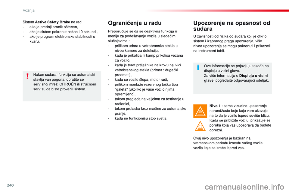 CITROEN JUMPER SPACETOURER 2017 Priručnik (in Serbian) 240
Spacetourer-VP_sr_Chap06_conduite_ed01-2016
Sistem Active Safety Brake ne radi :
- a ko je prednji branik oštećen,
-
a
ko je sistem pokrenut nakon 10 sekundi,
-
a
ko je program elektronsk CITROEN JUMPER SPACETOURER 2017 Priručnik (in Serbian) 240
Spacetourer-VP_sr_Chap06_conduite_ed01-2016
Sistem Active Safety Brake ne radi :
- a ko je prednji branik oštećen,
-
a
ko je sistem pokrenut nakon 10 sekundi,
-
a
ko je program elektronsk