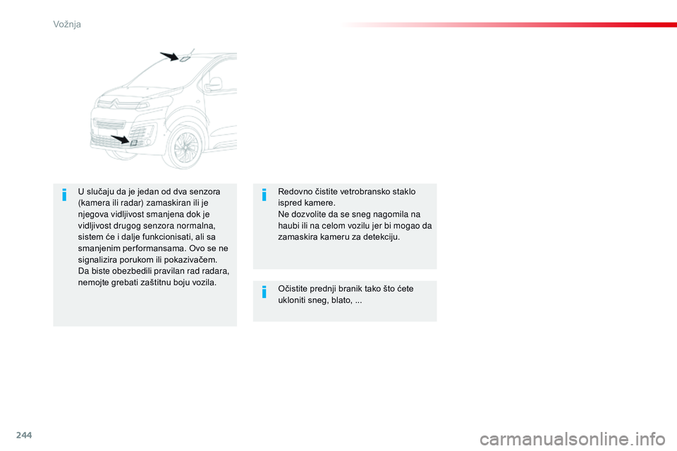 CITROEN JUMPER SPACETOURER 2017 Priručnik (in Serbian) 244
Spacetourer-VP_sr_Chap06_conduite_ed01-2016
Očistite prednji branik tako što ćete
ukloniti sneg, blato, ...
U slučaju da je jedan od dva senzora
(kamera ili radar) zamaskiran ili je
njegova CITROEN JUMPER SPACETOURER 2017 Priručnik (in Serbian) 244
Spacetourer-VP_sr_Chap06_conduite_ed01-2016
Očistite prednji branik tako što ćete
ukloniti sneg, blato, ...
U slučaju da je jedan od dva senzora
(kamera ili radar) zamaskiran ili je
njegova