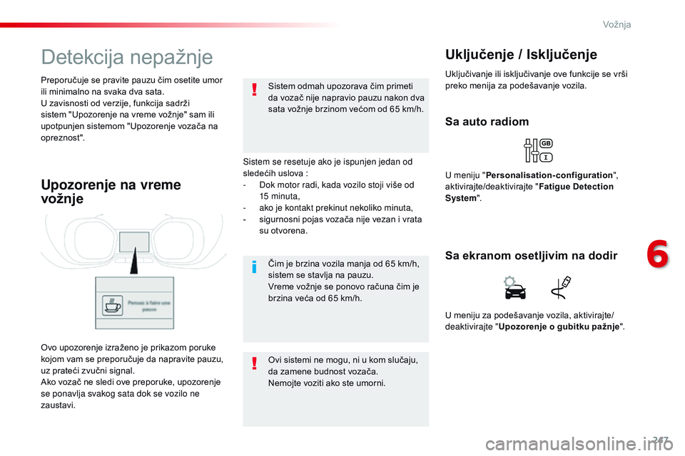 CITROEN JUMPER SPACETOURER 2017 Priručnik (in Serbian) 247
Spacetourer-VP_sr_Chap06_conduite_ed01-2016
Detekcija nepažnje
Sistem se resetuje ako je ispunjen jedan od
sledećih uslova :
-
D
ok motor radi, kada vozilo stoji više od
15
minuta,
-
CITROEN JUMPER SPACETOURER 2017 Priručnik (in Serbian) 247
Spacetourer-VP_sr_Chap06_conduite_ed01-2016
Detekcija nepažnje
Sistem se resetuje ako je ispunjen jedan od
sledećih uslova :
-
D
ok motor radi, kada vozilo stoji više od
15
minuta,
-