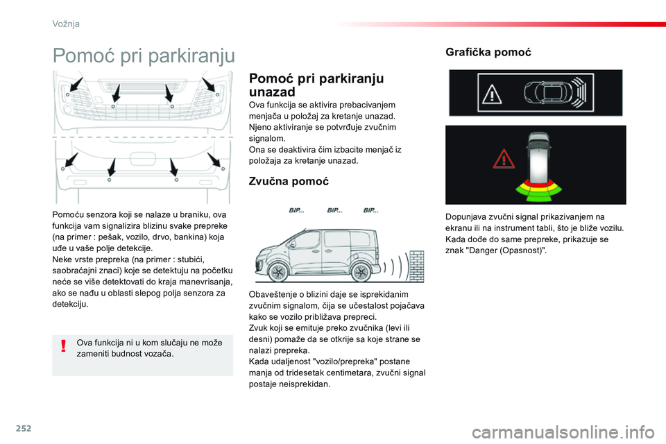 CITROEN JUMPER SPACETOURER 2017 Priručnik (in Serbian) 252
Spacetourer-VP_sr_Chap06_conduite_ed01-2016
Pomoću senzora koji se nalaze u braniku, ova
funkcija vam signalizira blizinu svake prepreke
(na primer : pešak, vozilo, drvo, bankina) koja
uđe CITROEN JUMPER SPACETOURER 2017 Priručnik (in Serbian) 252
Spacetourer-VP_sr_Chap06_conduite_ed01-2016
Pomoću senzora koji se nalaze u braniku, ova
funkcija vam signalizira blizinu svake prepreke
(na primer : pešak, vozilo, drvo, bankina) koja
uđe