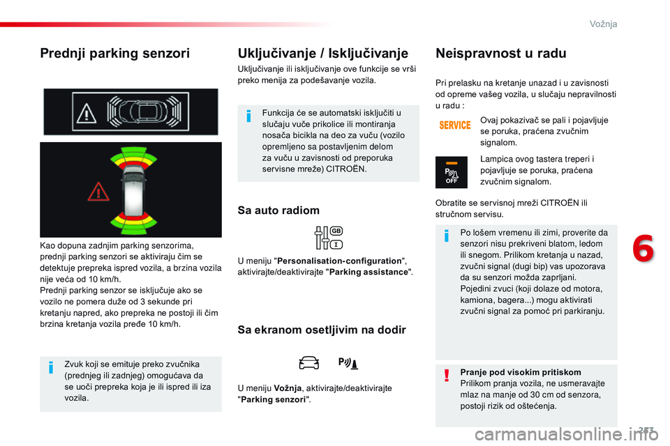 CITROEN JUMPER SPACETOURER 2017 Priručnik (in Serbian) 253
Spacetourer-VP_sr_Chap06_conduite_ed01-2016
Prednji parking senzori
Kao dopuna zadnjim parking senzorima,
prednji parking senzori se aktiviraju čim se
detektuje prepreka ispred vozila, a brzina CITROEN JUMPER SPACETOURER 2017 Priručnik (in Serbian) 253
Spacetourer-VP_sr_Chap06_conduite_ed01-2016
Prednji parking senzori
Kao dopuna zadnjim parking senzorima,
prednji parking senzori se aktiviraju čim se
detektuje prepreka ispred vozila, a brzina