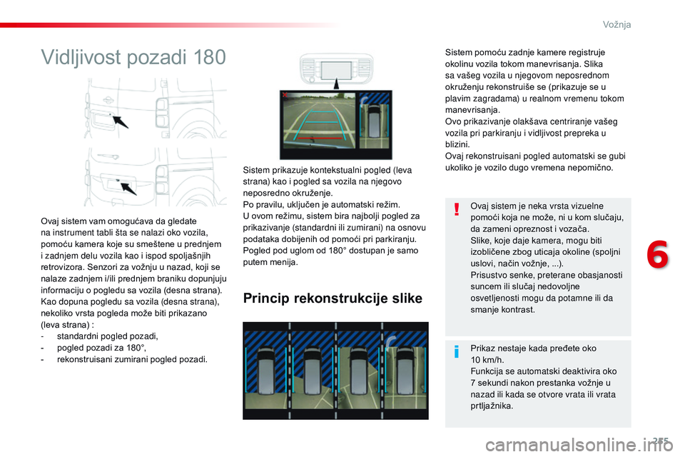 CITROEN JUMPER SPACETOURER 2017 Priručnik (in Serbian) 255
Spacetourer-VP_sr_Chap06_conduite_ed01-2016
Vidljivost pozadi 180
Ovaj sistem vam omogućava da gledate
na instrument tabli šta se nalazi oko vozila,
pomoću kamera koje su smeštene u prednjem CITROEN JUMPER SPACETOURER 2017 Priručnik (in Serbian) 255
Spacetourer-VP_sr_Chap06_conduite_ed01-2016
Vidljivost pozadi 180
Ovaj sistem vam omogućava da gledate
na instrument tabli šta se nalazi oko vozila,
pomoću kamera koje su smeštene u prednjem