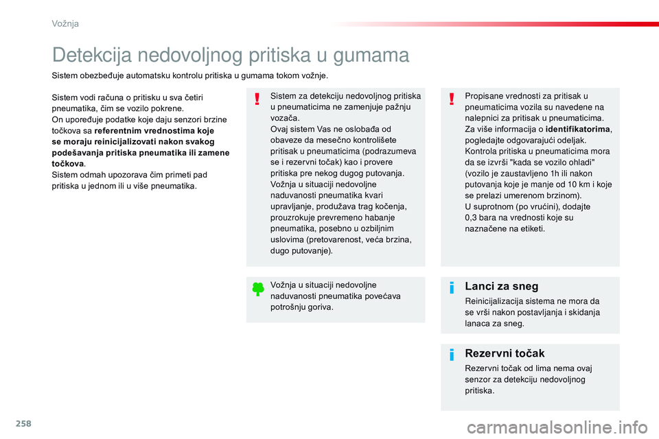CITROEN JUMPER SPACETOURER 2017 Priručnik (in Serbian) 258
Spacetourer-VP_sr_Chap06_conduite_ed01-2016
Detekcija nedovoljnog pritiska u gumama
Sistem vodi računa o pritisku u sva četiri
pneumatika, čim se vozilo pokrene.
On upoređuje podatke koje daj CITROEN JUMPER SPACETOURER 2017 Priručnik (in Serbian) 258
Spacetourer-VP_sr_Chap06_conduite_ed01-2016
Detekcija nedovoljnog pritiska u gumama
Sistem vodi računa o pritisku u sva četiri
pneumatika, čim se vozilo pokrene.
On upoređuje podatke koje daj