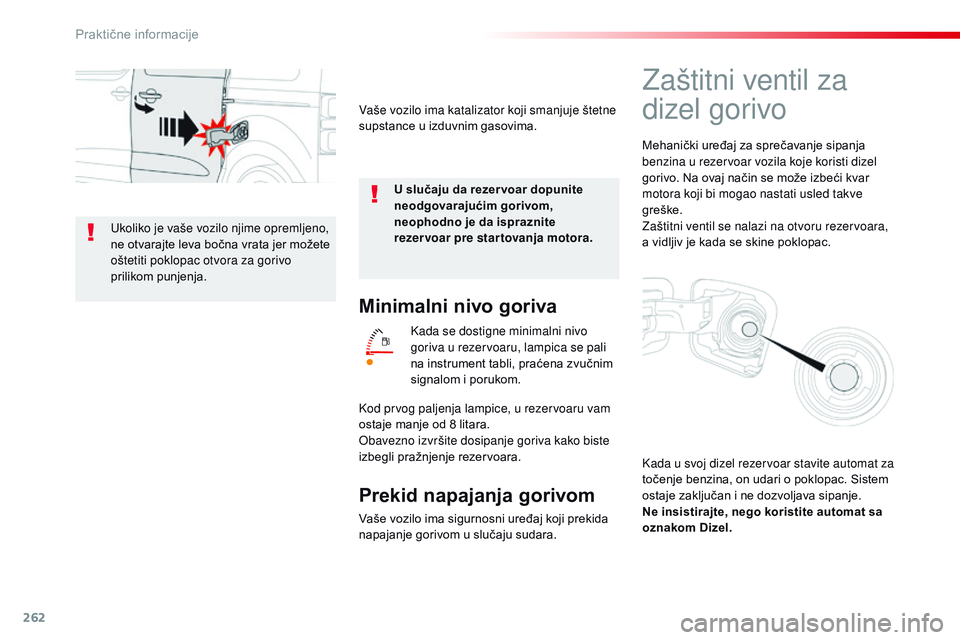 CITROEN JUMPER SPACETOURER 2017 Priručnik (in Serbian) 262
Spacetourer-VP_sr_Chap07_info-pratiques_ed01-2016
Minimalni nivo goriva
Kada se dostigne minimalni nivo
goriva u rezervoaru, lampica se pali
na instrument tabli, praćena zvučnim
signalom i po CITROEN JUMPER SPACETOURER 2017 Priručnik (in Serbian) 262
Spacetourer-VP_sr_Chap07_info-pratiques_ed01-2016
Minimalni nivo goriva
Kada se dostigne minimalni nivo
goriva u rezervoaru, lampica se pali
na instrument tabli, praćena zvučnim
signalom i po