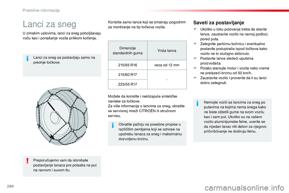 CITROEN JUMPER SPACETOURER 2017 Priručnik (in Serbian) 264
Spacetourer-VP_sr_Chap07_info-pratiques_ed01-2016
Lanci za sneg
U zimskim uslovima, lanci za sneg poboljšavaju
vuču kao i ponašanje vozila prilikom kočenja.Lanci za sneg se postavljaju samo n CITROEN JUMPER SPACETOURER 2017 Priručnik (in Serbian) 264
Spacetourer-VP_sr_Chap07_info-pratiques_ed01-2016
Lanci za sneg
U zimskim uslovima, lanci za sneg poboljšavaju
vuču kao i ponašanje vozila prilikom kočenja.Lanci za sneg se postavljaju samo n