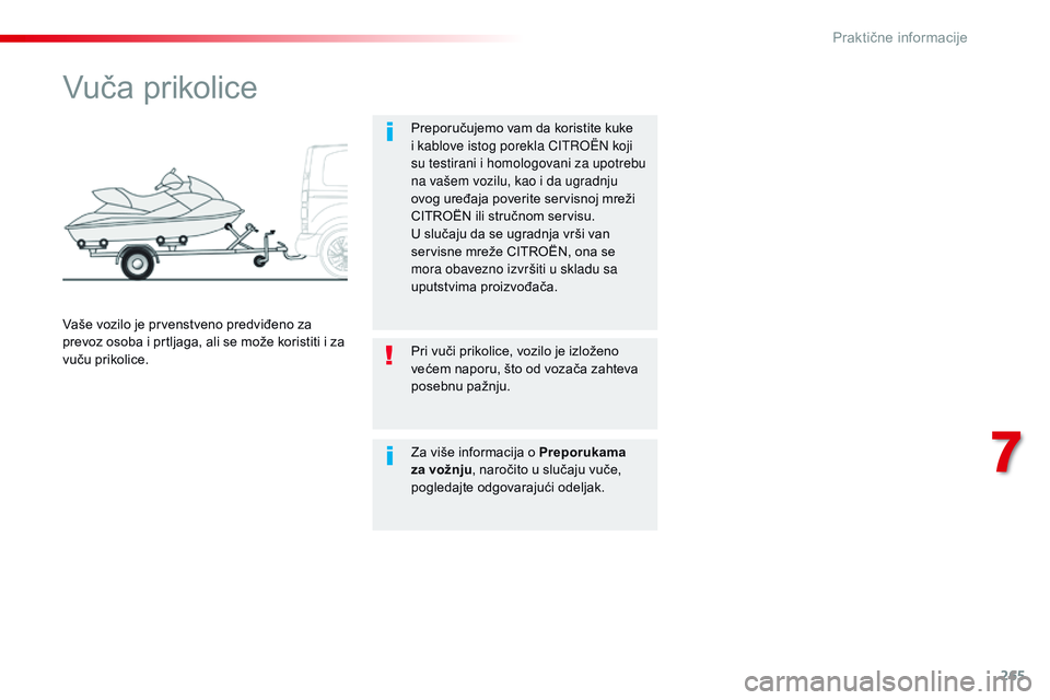 CITROEN JUMPER SPACETOURER 2017 Priručnik (in Serbian) 265
Spacetourer-VP_sr_Chap07_info-pratiques_ed01-2016
Vuča prikolice
Preporučujemo vam da koristite kuke
i kablove istog porekla CITROËN koji
su testirani i homologovani za upotrebu
na vašem vo CITROEN JUMPER SPACETOURER 2017 Priručnik (in Serbian) 265
Spacetourer-VP_sr_Chap07_info-pratiques_ed01-2016
Vuča prikolice
Preporučujemo vam da koristite kuke
i kablove istog porekla CITROËN koji
su testirani i homologovani za upotrebu
na vašem vo