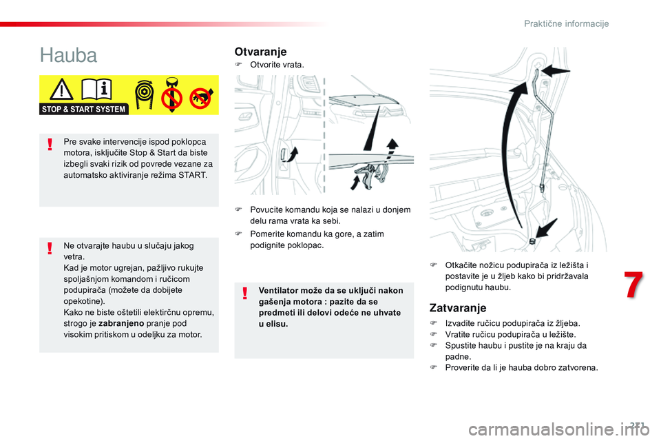 CITROEN JUMPER SPACETOURER 2017 Priručnik (in Serbian) 271
Spacetourer-VP_sr_Chap07_info-pratiques_ed01-2016
HaubaOtvaranjeZatvaranje
F Izvadite ručicu podupirača iz žljeba.
F V ratite ručicu podupirača u ležište.
F
S
pustite haubu i pustite je CITROEN JUMPER SPACETOURER 2017 Priručnik (in Serbian) 271
Spacetourer-VP_sr_Chap07_info-pratiques_ed01-2016
HaubaOtvaranjeZatvaranje
F Izvadite ručicu podupirača iz žljeba.
F V ratite ručicu podupirača u ležište.
F
S
pustite haubu i pustite je
