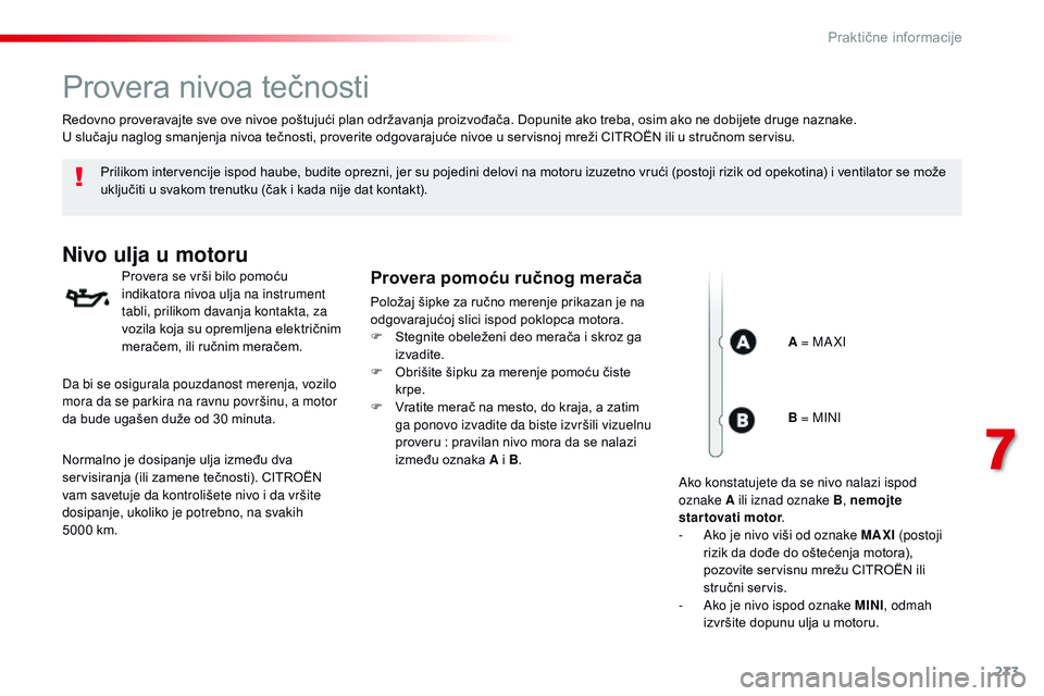 CITROEN JUMPER SPACETOURER 2017 Priručnik (in Serbian) 273
Spacetourer-VP_sr_Chap07_info-pratiques_ed01-2016
Provera nivoa tečnosti
Prilikom intervencije ispod haube, budite oprezni, jer su pojedini delovi na motoru izuzetno vrući (postoji rizik od opek CITROEN JUMPER SPACETOURER 2017 Priručnik (in Serbian) 273
Spacetourer-VP_sr_Chap07_info-pratiques_ed01-2016
Provera nivoa tečnosti
Prilikom intervencije ispod haube, budite oprezni, jer su pojedini delovi na motoru izuzetno vrući (postoji rizik od opek
