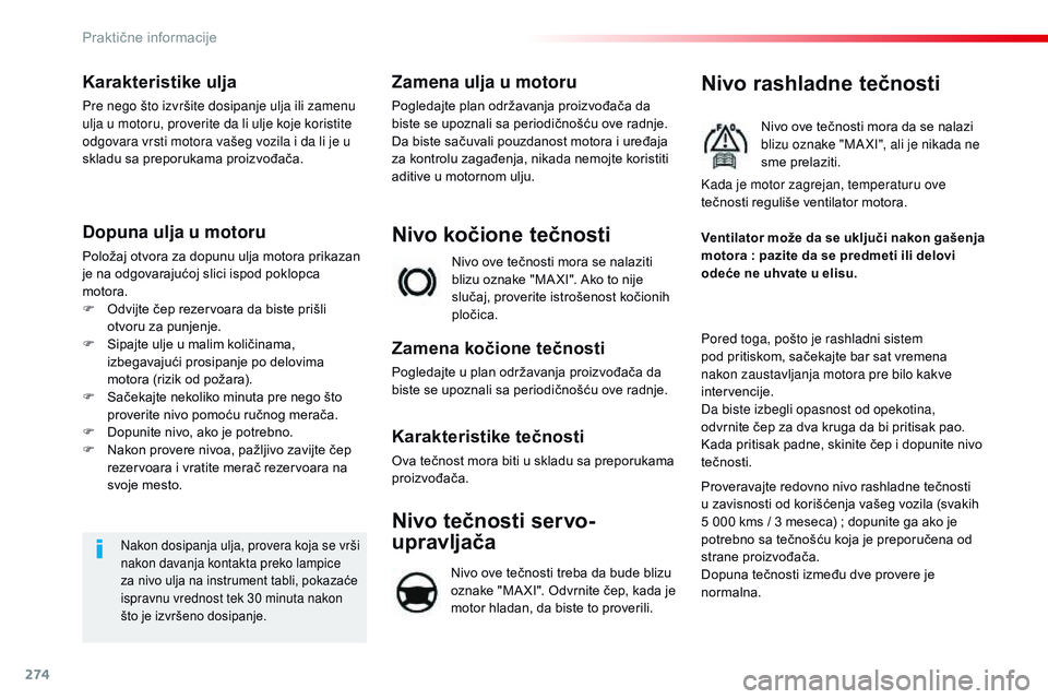 CITROEN JUMPER SPACETOURER 2017 Priručnik (in Serbian) 274
Spacetourer-VP_sr_Chap07_info-pratiques_ed01-2016
Karakteristike ulja
Pre nego što izvršite dosipanje ulja ili zamenu
ulja u motoru, proverite da li ulje koje koristite
odgovara vrsti motora v CITROEN JUMPER SPACETOURER 2017 Priručnik (in Serbian) 274
Spacetourer-VP_sr_Chap07_info-pratiques_ed01-2016
Karakteristike ulja
Pre nego što izvršite dosipanje ulja ili zamenu
ulja u motoru, proverite da li ulje koje koristite
odgovara vrsti motora v