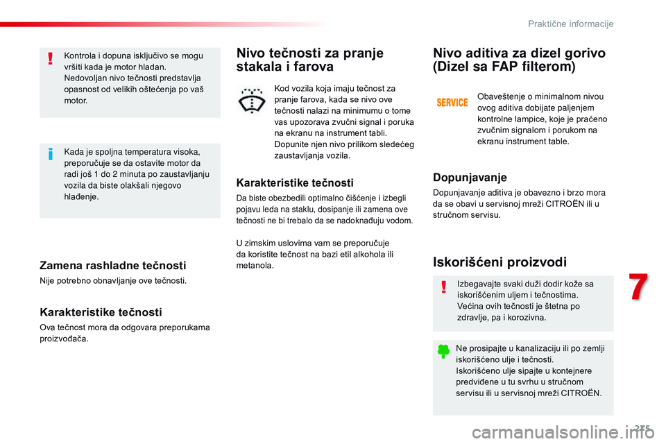 CITROEN JUMPER SPACETOURER 2017 Priručnik (in Serbian) 275
Spacetourer-VP_sr_Chap07_info-pratiques_ed01-2016
Zamena rashladne tečnosti
Nije potrebno obnavljanje ove tečnosti.
Karakteristike tečnosti
Ova tečnost mora da odgovara preporukama
proizvođa CITROEN JUMPER SPACETOURER 2017 Priručnik (in Serbian) 275
Spacetourer-VP_sr_Chap07_info-pratiques_ed01-2016
Zamena rashladne tečnosti
Nije potrebno obnavljanje ove tečnosti.
Karakteristike tečnosti
Ova tečnost mora da odgovara preporukama
proizvođa