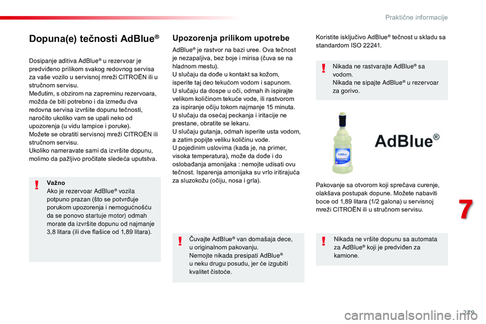 CITROEN JUMPER SPACETOURER 2017 Priručnik (in Serbian) 279
Spacetourer-VP_sr_Chap07_info-pratiques_ed01-2016
Dopuna(e) tečnosti AdBlue®
Dosipanje aditiva AdBlue® u rezervoar je
predviđeno prilikom svakog redovnog servisa
za vaše vozilo u servisnoj CITROEN JUMPER SPACETOURER 2017 Priručnik (in Serbian) 279
Spacetourer-VP_sr_Chap07_info-pratiques_ed01-2016
Dopuna(e) tečnosti AdBlue®
Dosipanje aditiva AdBlue® u rezervoar je
predviđeno prilikom svakog redovnog servisa
za vaše vozilo u servisnoj